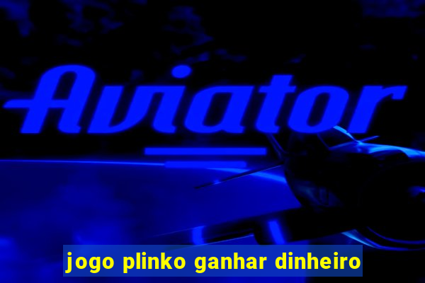 jogo plinko ganhar dinheiro